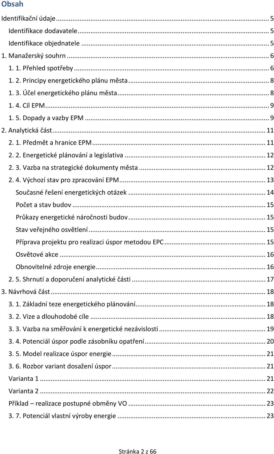 Vazba na strategické dokumenty města... 12 2. 4. Výchozí stav pro zpracování EPM... 13 Současné řešení energetických otázek... 14 Počet a stav budov... 15 Průkazy energetické náročnosti budov.