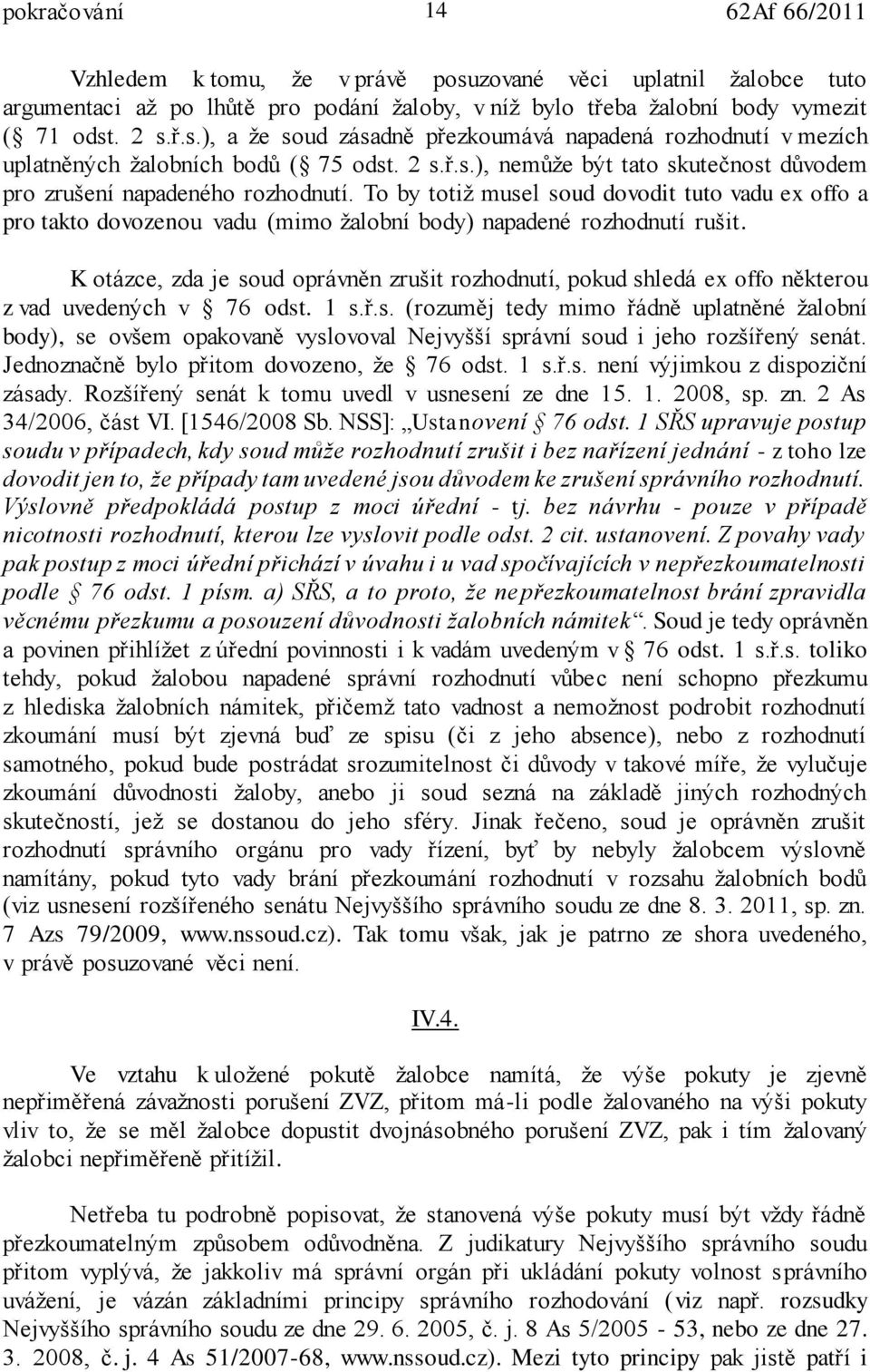 To by totiž musel soud dovodit tuto vadu ex offo a pro takto dovozenou vadu (mimo žalobní body) napadené rozhodnutí rušit.