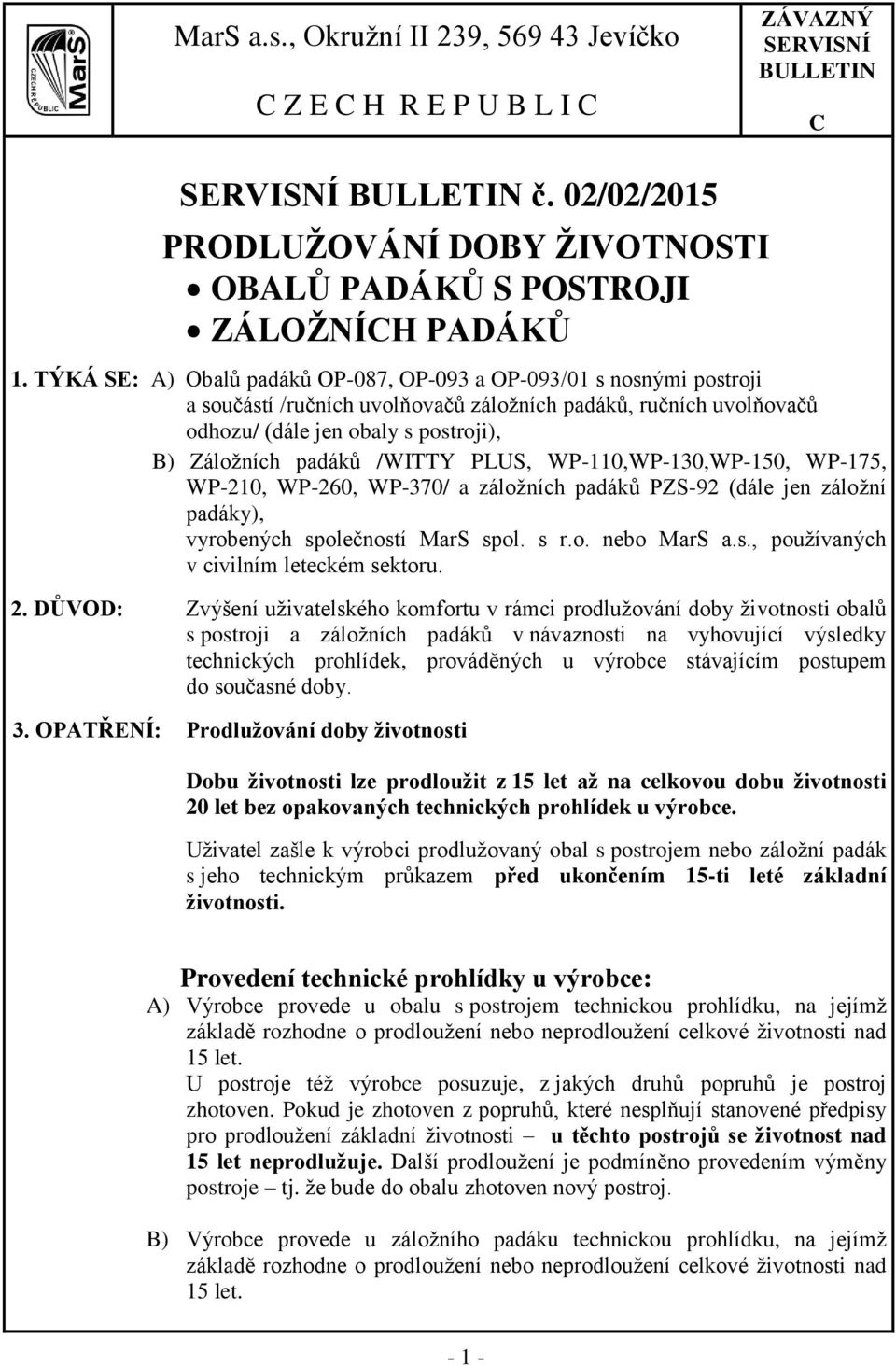 /WITTY PLUS, WP-110,WP-130,WP-150, WP-175, WP-210, WP-260, WP-370/ a záložních padáků PZS-92 (dále jen záložní padáky), vyrobených společností MarS spol. s r.o. nebo MarS a.s., používaných v civilním leteckém sektoru.