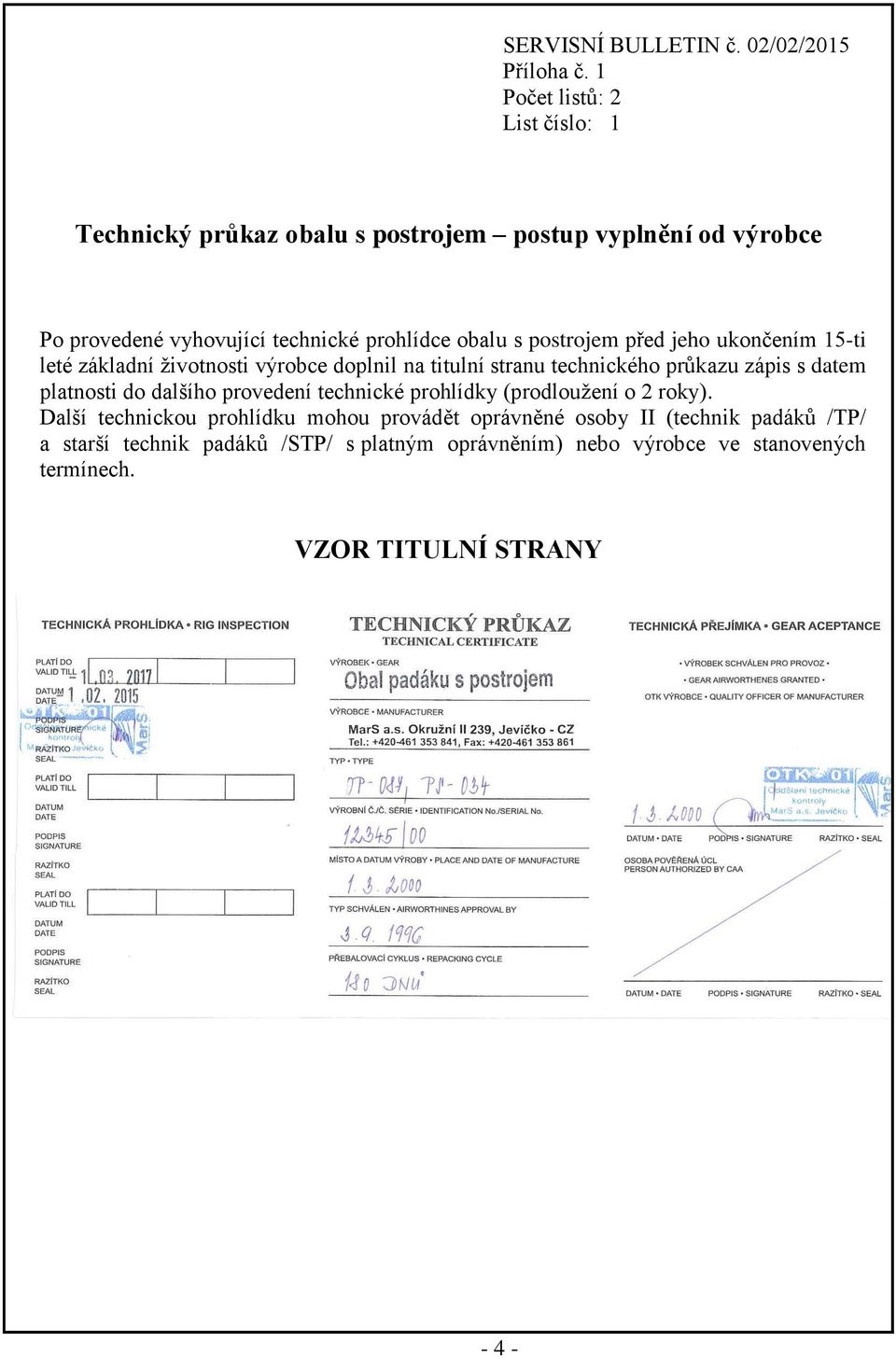 postrojem před jeho ukončením 15-ti leté základní životnosti výrobce doplnil na titulní stranu technického průkazu zápis s datem platnosti do