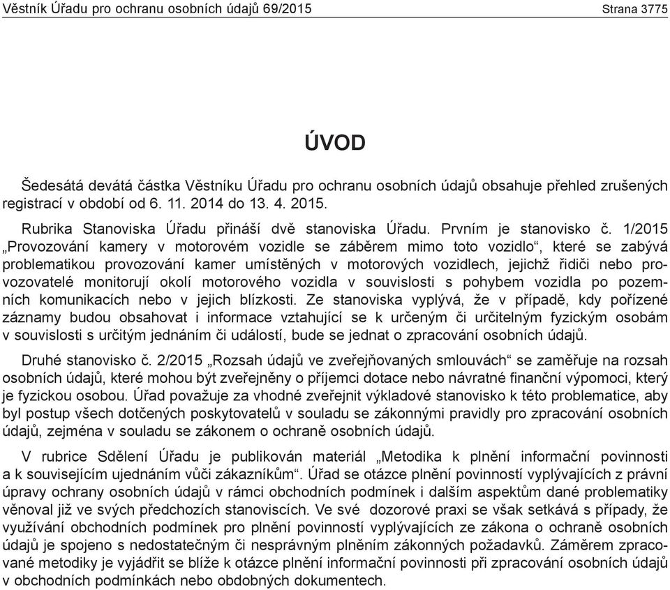 1/2015 Provozování kamery v motorovém vozidle se záběrem mimo toto vozidlo, které se zabývá problematikou provozování kamer umístěných v motorových vozidlech, jejichž řidiči nebo provozovatelé