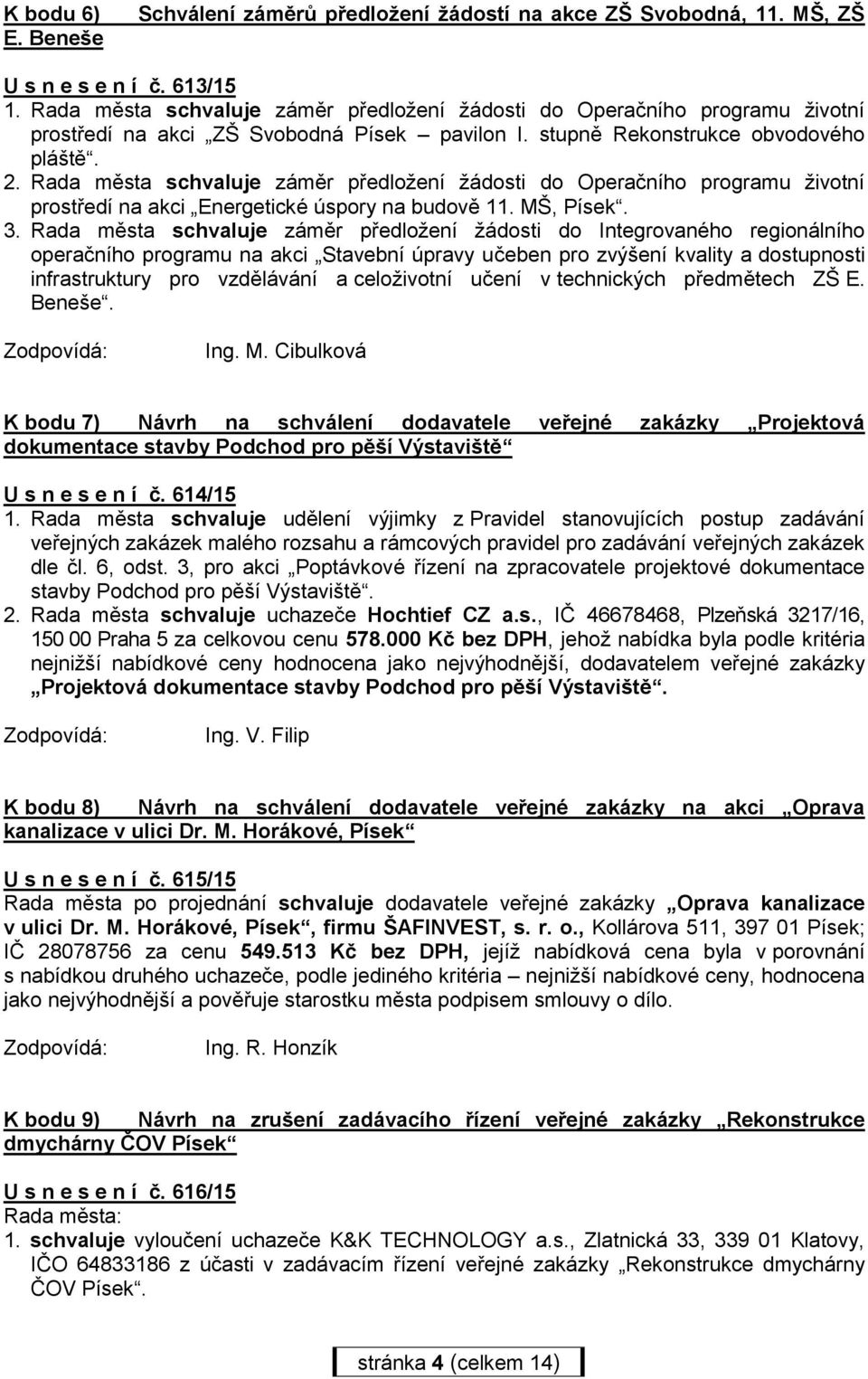 Rada města schvaluje záměr předložení žádosti do Operačního programu životní prostředí na akci Energetické úspory na budově 11. MŠ, Písek. 3.