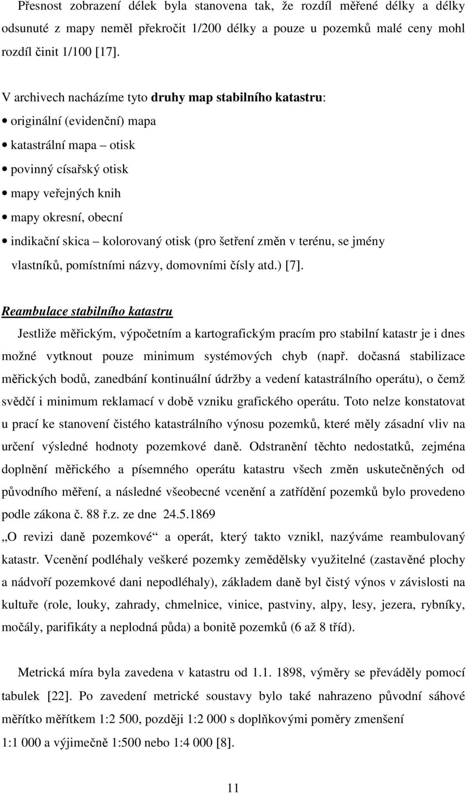 otisk (pro šetření změn v terénu, se jmény vlastníků, pomístními názvy, domovními čísly atd.) [7].