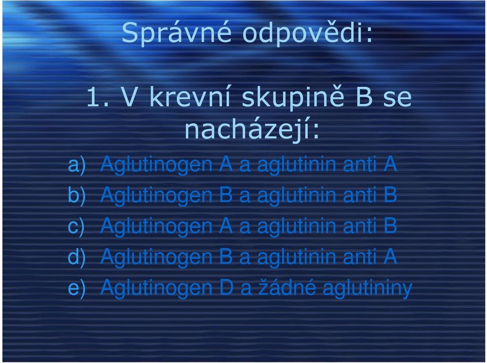 aglutinin anti A b) Aglutinogen B a aglutinin anti B c)