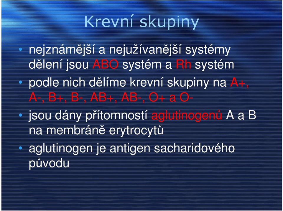 A-, B+, B-, AB+, AB-, O+ a O- jsou dány přítomností aglutinogenů