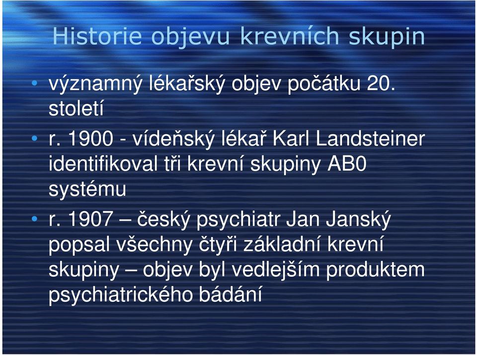 1900 - vídeňský lékař Karl Landsteiner identifikoval tři krevní skupiny