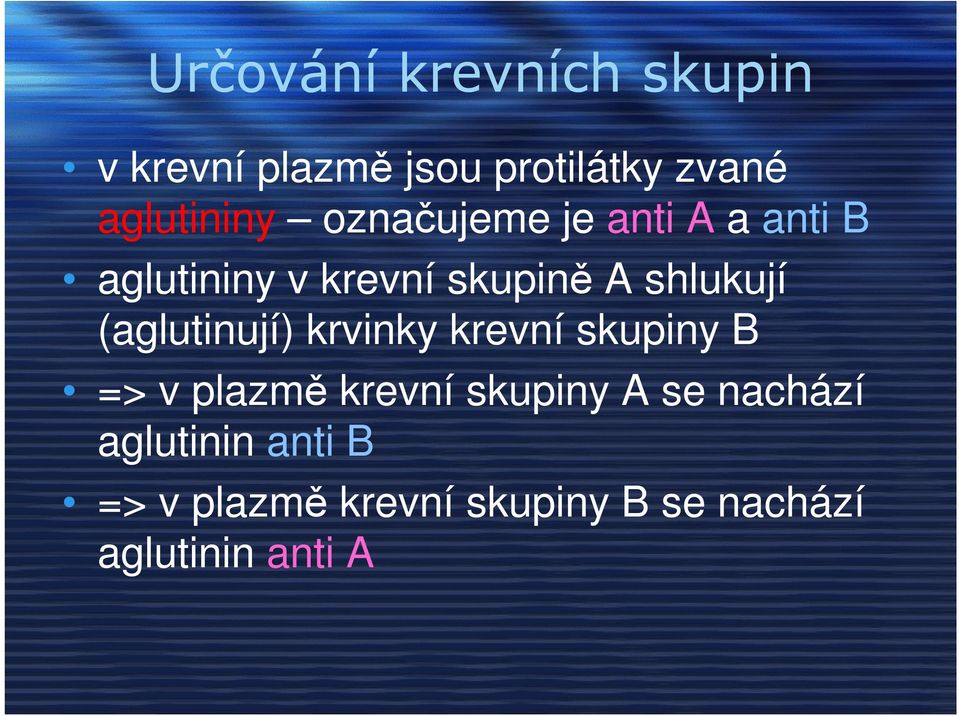 (aglutinují) krvinky krevní skupiny B => v plazmě krevní skupiny A se