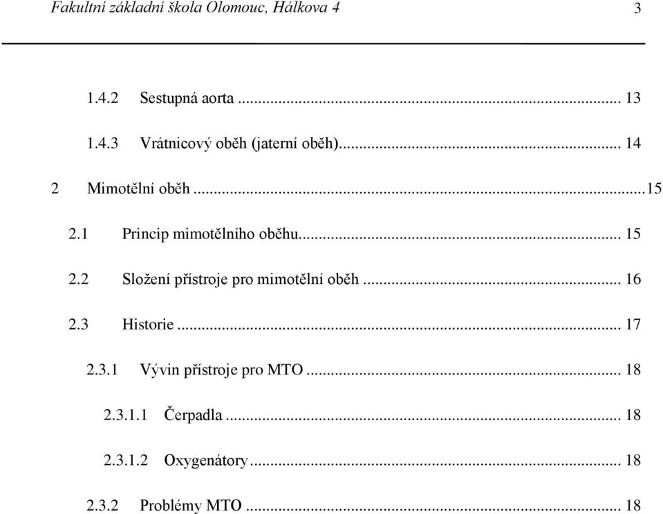 .. 16 2.3 Historie... 17 2.3.1 Vývin přístroje pro MTO... 18 2.3.1.1 Čerpadla... 18 2.3.1.2 Oxygenátory.
