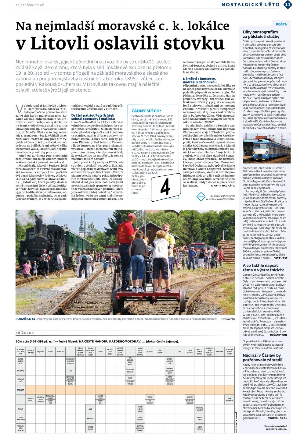 století v tomto případě na základě moravského a slezského zákona na podporu výstavby místních tratí z roku 1895 vůbec tou poslední v Rakousko-Uhersku.