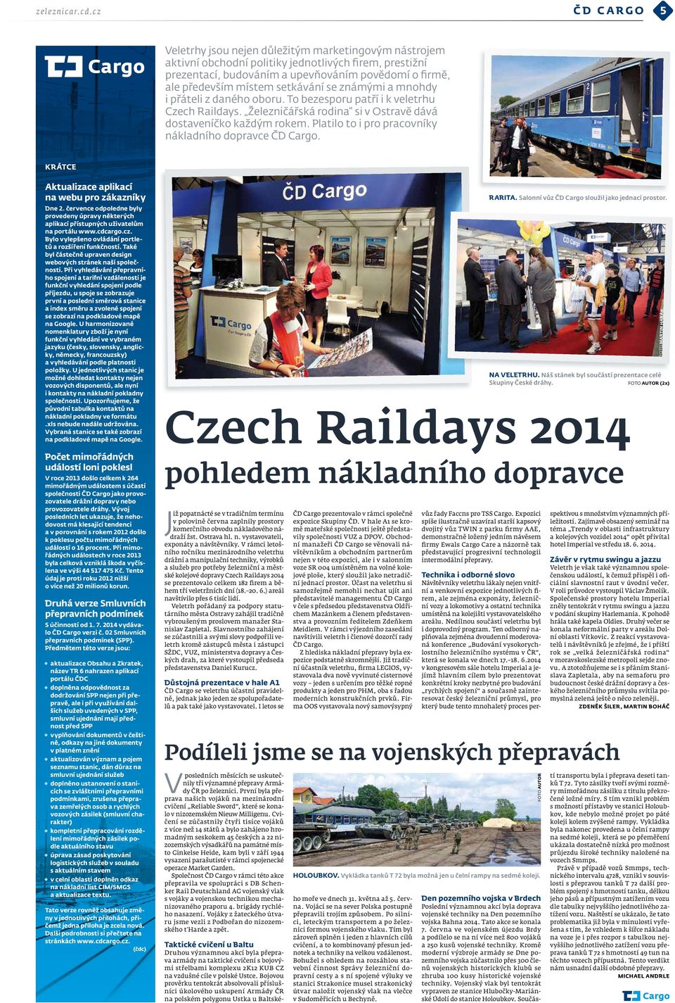 místem setkávání se známými a mnohdy i přáteli z daného oboru. To bezesporu patří i k veletrhu Czech Raildays. Železničářská rodina si v Ostravě dává dostaveníčko každým rokem.