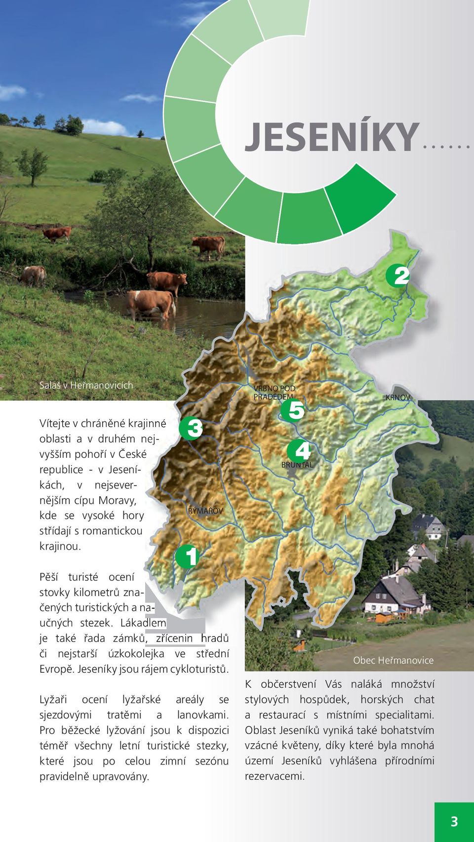 Lákadlem je také řada zámků, zřícenin hradů či nejstarší úzkokolejka ve střední Evropě. Jeseníky jsou rájem cykloturistů. Lyžaři ocení lyžařské areály se sjezdovými tratěmi a lanovkami.