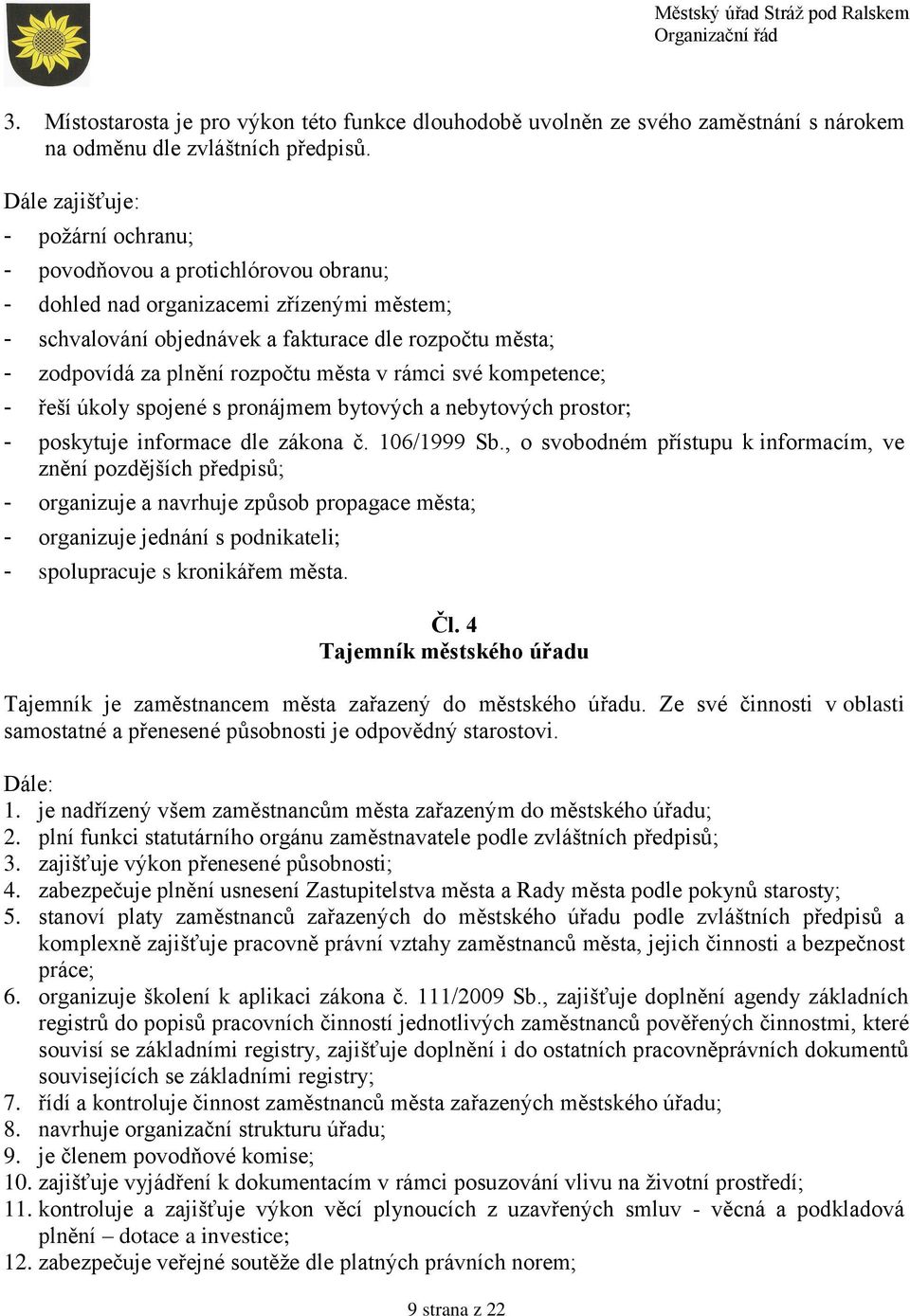 rozpočtu města v rámci své kompetence; - řeší úkoly spojené s pronájmem bytových a nebytových prostor; - poskytuje informace dle zákona č. 106/1999 Sb.