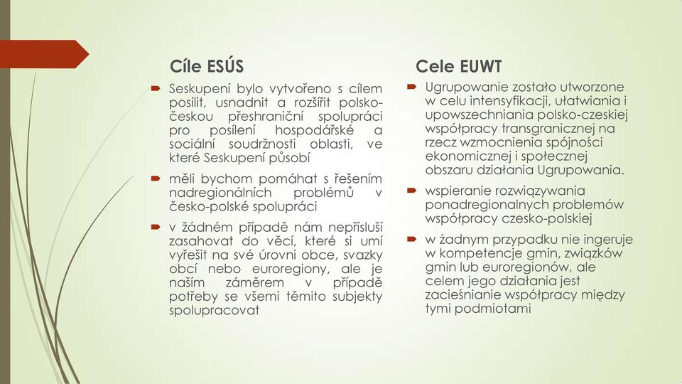 ale je naším záměrem v případě potřeby se všemi těmito subjekty spolupracovat Cele EUWT Ugrupowanie zostało utworzone w celu intensyfikacji, ułatwiania i upowszechniania polsko-czeskiej współpracy