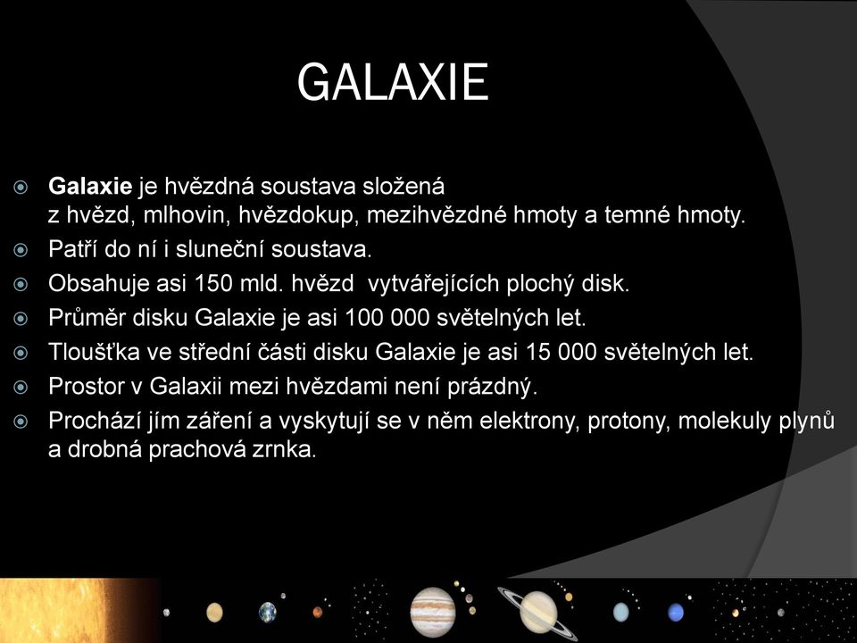 Průměr disku Galaxie je asi 100 000 světelných let.