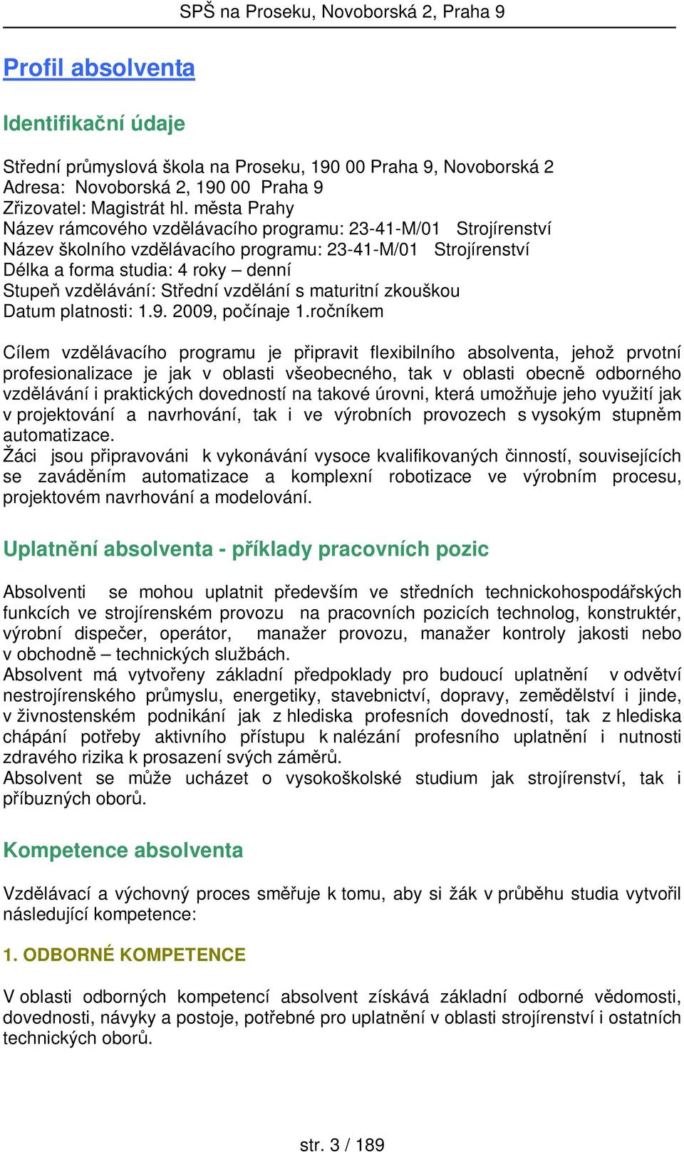 Střední vzdělání s maturitní zkouškou Datum platnosti: 1.9. 2009, počínaje 1.