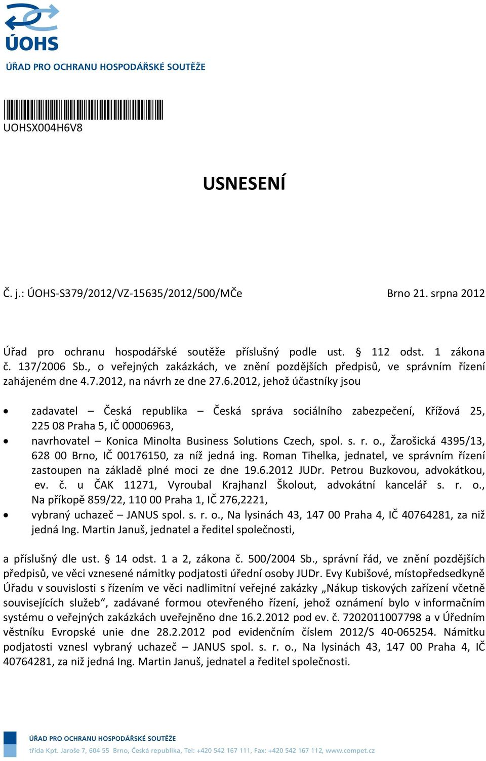 2012, jehož účastníky jsou zadavatel Česká republika Česká správa sociálního zabezpečení, Křížová 25, 225 08 Praha 5, IČ 00006963, navrhovatel Konica Minolta Business Solutions Czech, spol. s. r. o.