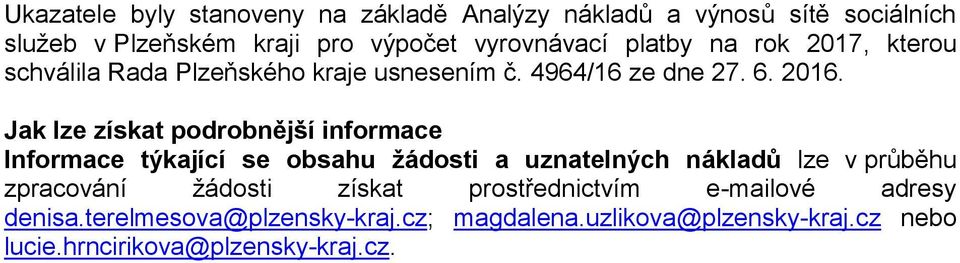 Jak lze získat podrobnější informace Informace týkající se obsahu žádosti a uznatelných nákladů lze v průběhu zpracování