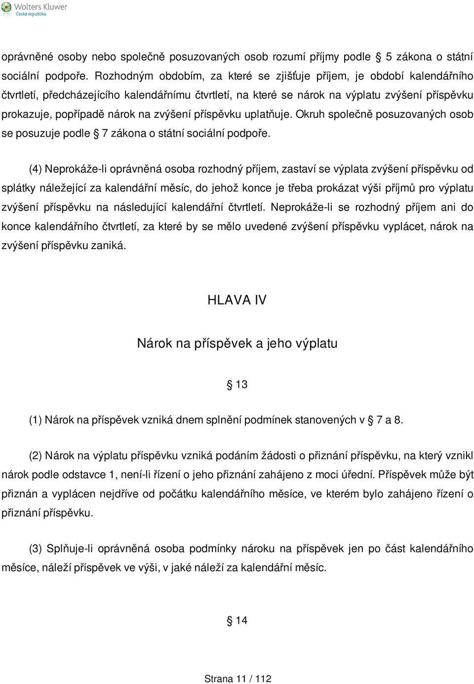 zvýšení příspěvku uplatňuje. Okruh společně posuzovaných osob se posuzuje podle 7 zákona o státní sociální podpoře.