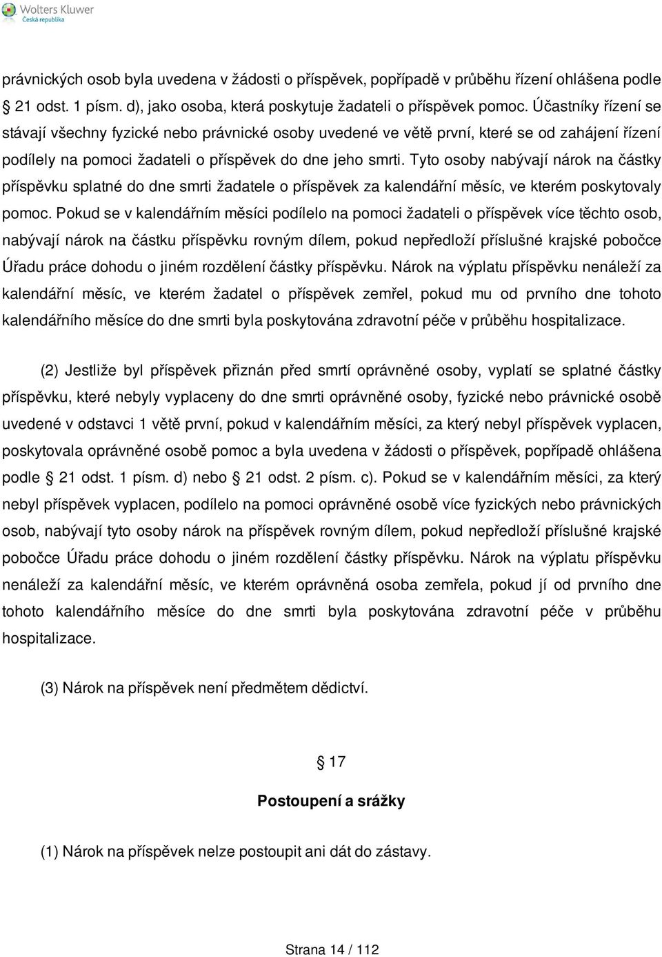 Tyto osoby nabývají nárok na částky příspěvku splatné do dne smrti žadatele o příspěvek za kalendářní měsíc, ve kterém poskytovaly pomoc.