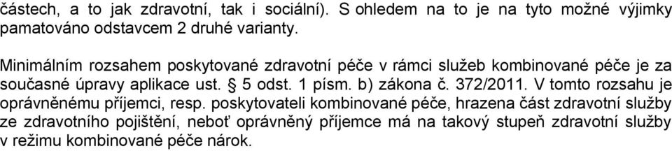 1 písm. b) zákona č. 372/2011. V tomto rozsahu je oprávněnému příjemci, resp.