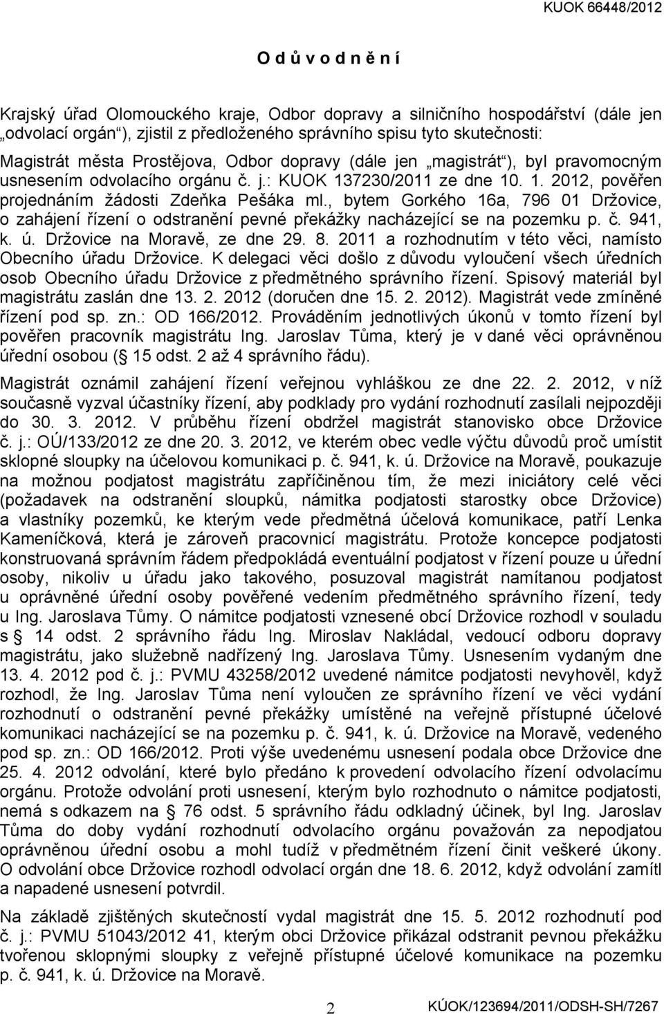 , bytem Gorkého 16a, 796 01 Držovice, o zahájení řízení o odstranění pevné překážky nacházející se na pozemku p. č. 941, k. ú. Držovice na Moravě, ze dne 29. 8.