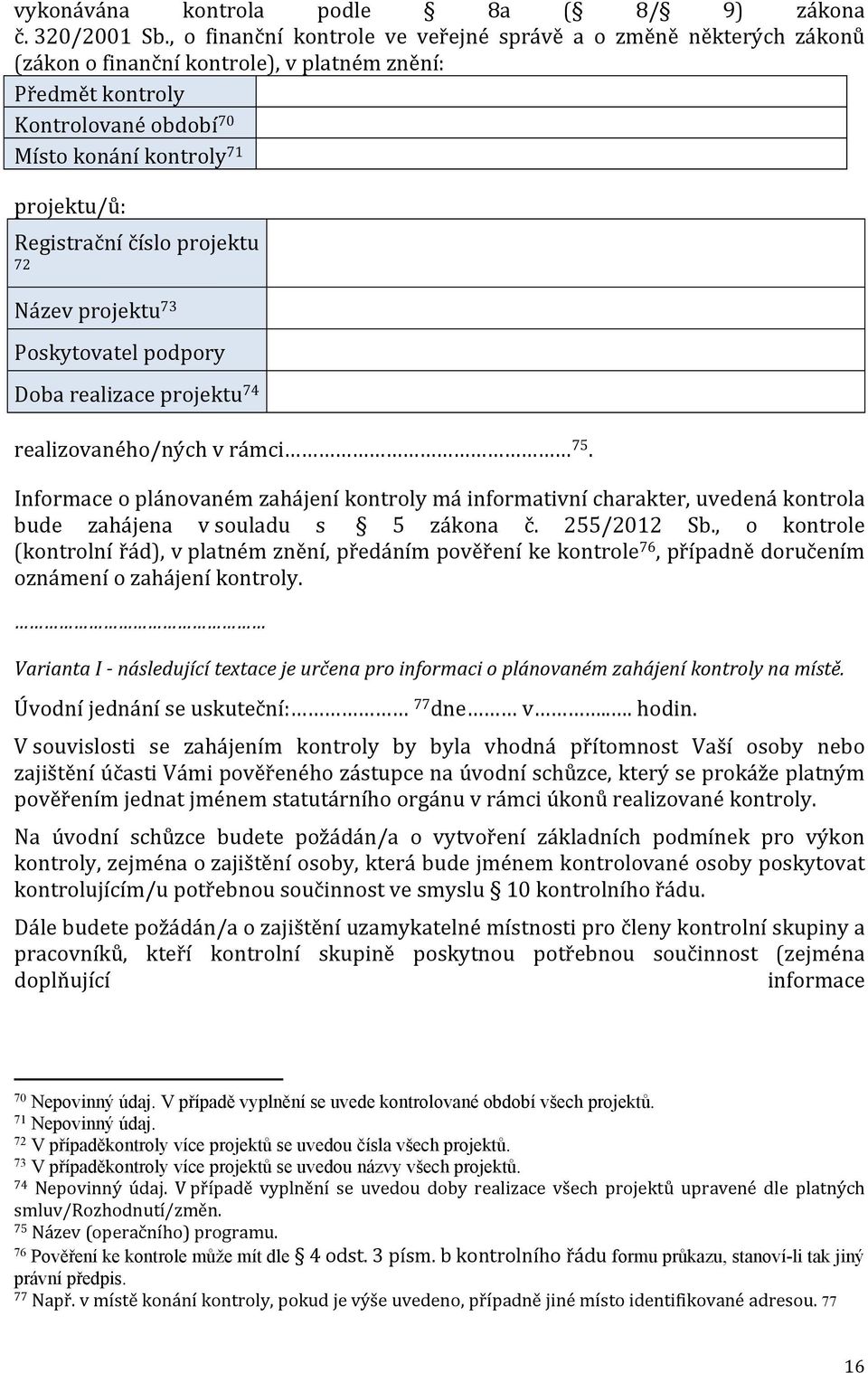 Registrační číslo projektu 72 Název projektu 73 Poskytovatel podpory Doba realizace projektu 74 realizovaného/ných v rámci 75.