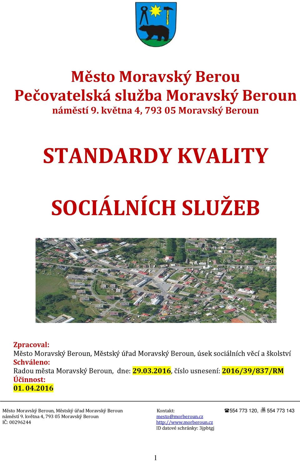 sociálních věcí a školství Schváleno: Radou města Moravský Beroun, dne: 29.03.2016, číslo usnesení: 2016/39/837/RM Účinnost: 01. 04.