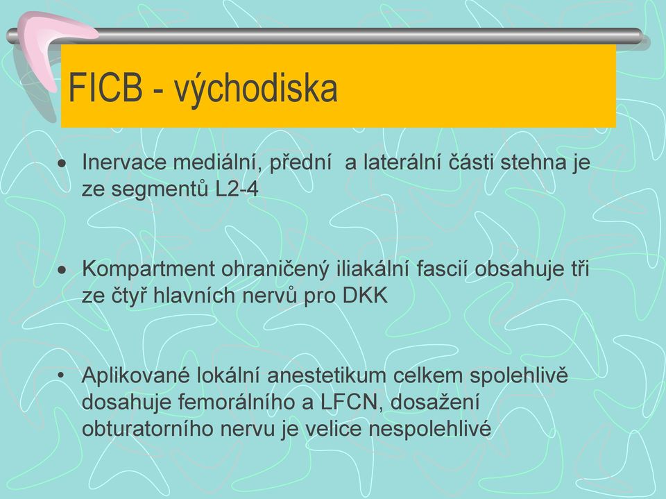 hlavních nervů pro DKK Aplikované lokální anestetikum celkem spolehlivě