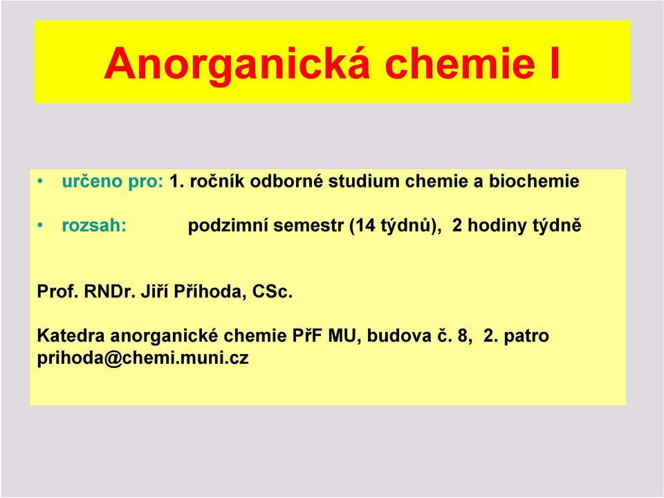 semestr (14 týdnů), 2 hodiny týdně Prof. RNDr.