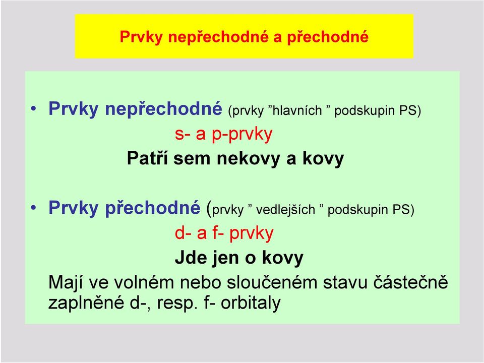 (prvky vedlejších podskupin PS) d- a f- prvky Jde jen o kovy Mají