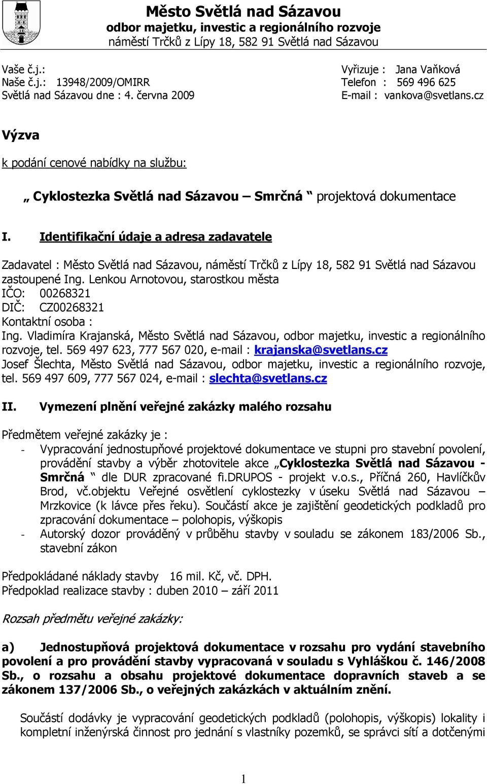 Identifikační údaje a adresa zadavatele Zadavatel : Město Světlá nad Sázavou, náměstí Trčků z Lípy 18, 582 91 Světlá nad Sázavou zastoupené Ing.
