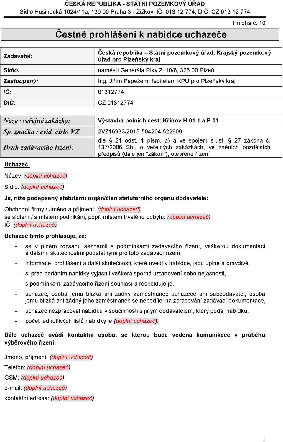 , o veřejných zakázkách, ve zněních pozdějších Já, níže podepsaný statutární orgán/člen statutárního orgánu dodavatele: Obchodní firmy / Jméno a příjmení: (doplní uchazeč) se sídlem / s místem