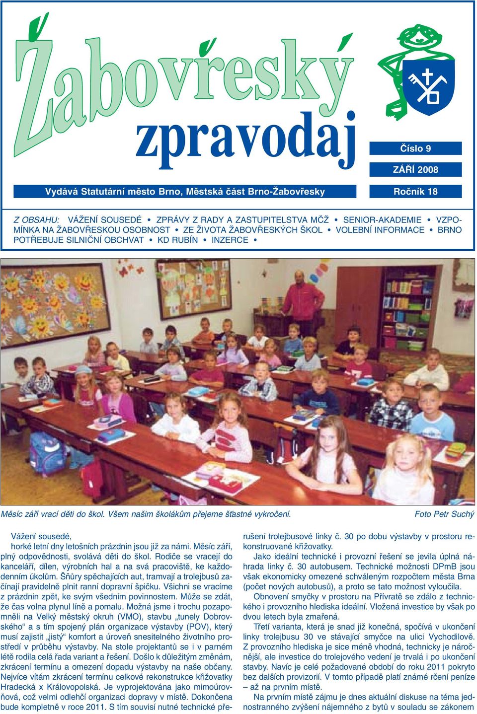 Foto Petr Such VáÏení sousedé, horké letní dny leto ních prázdnin jsou jiï za námi. Mûsíc záfií, pln odpovûdnosti, svolává dûti do kol.
