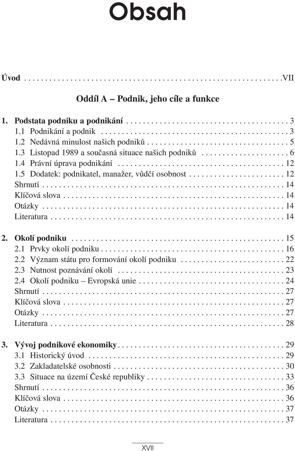 4 Právní úprava podnikání........................................ 12 1.5 Dodatek: podnikatel, manažer, vůdčí osobnost....................... 12 Shrnutí.......................................................... 14 Klíčová slova.