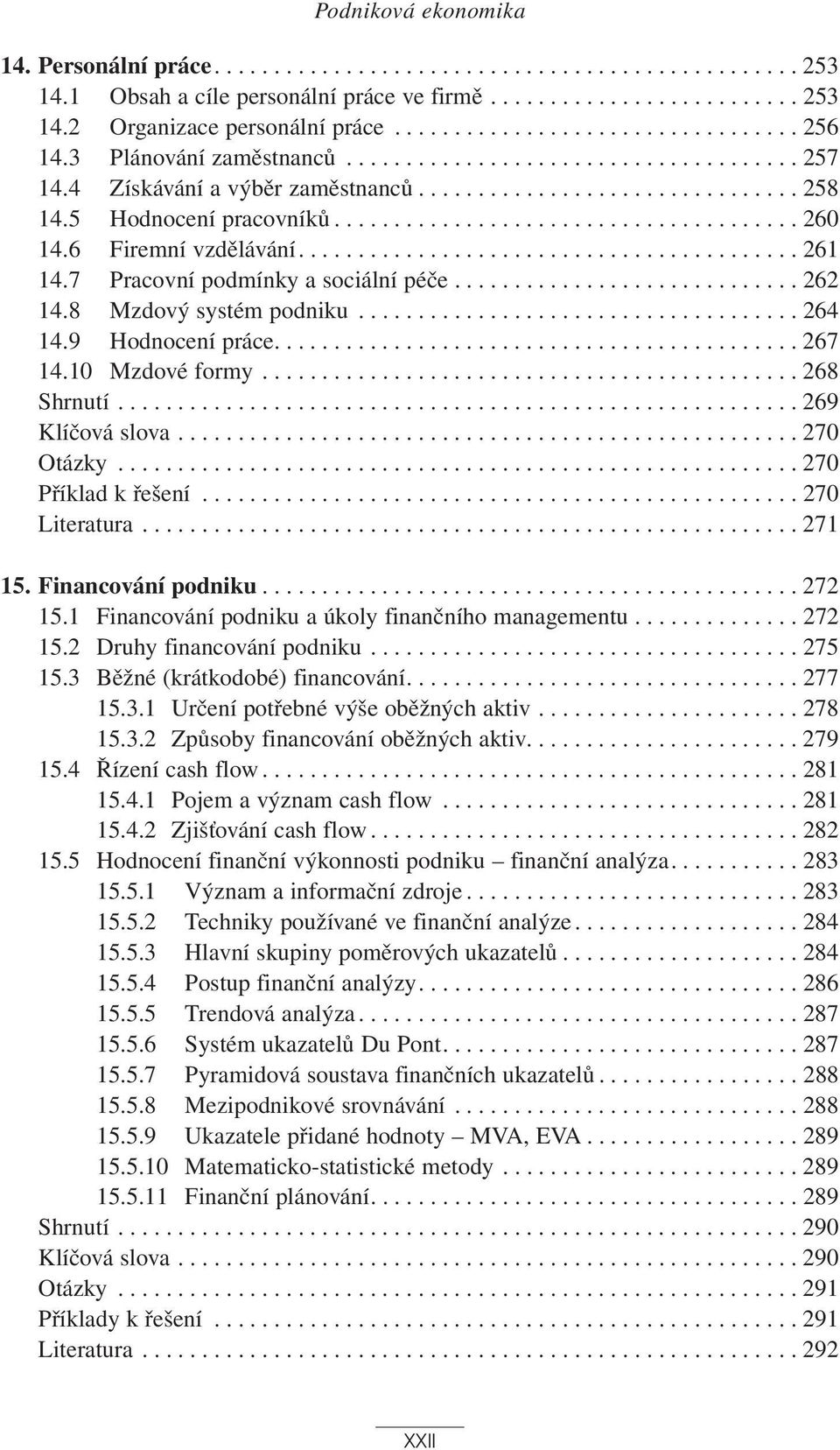 5 Hodnocení pracovníků....................................... 260 14.6 Firemní vzdělávání.......................................... 261 14.7 Pracovní podmínky a sociální péče............................. 262 14.