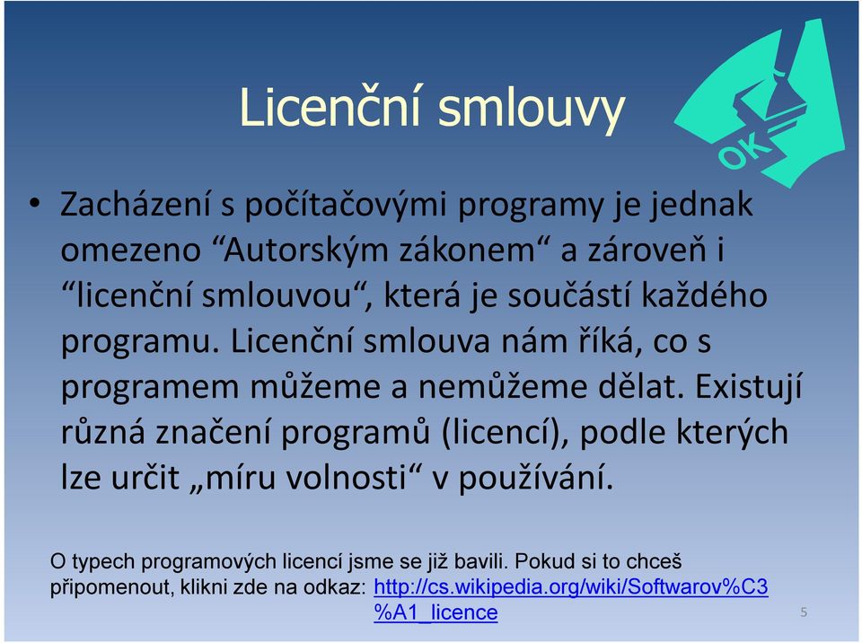 Existují různá značení programů (licencí), podle kterých lze určit míru volnosti v používání.