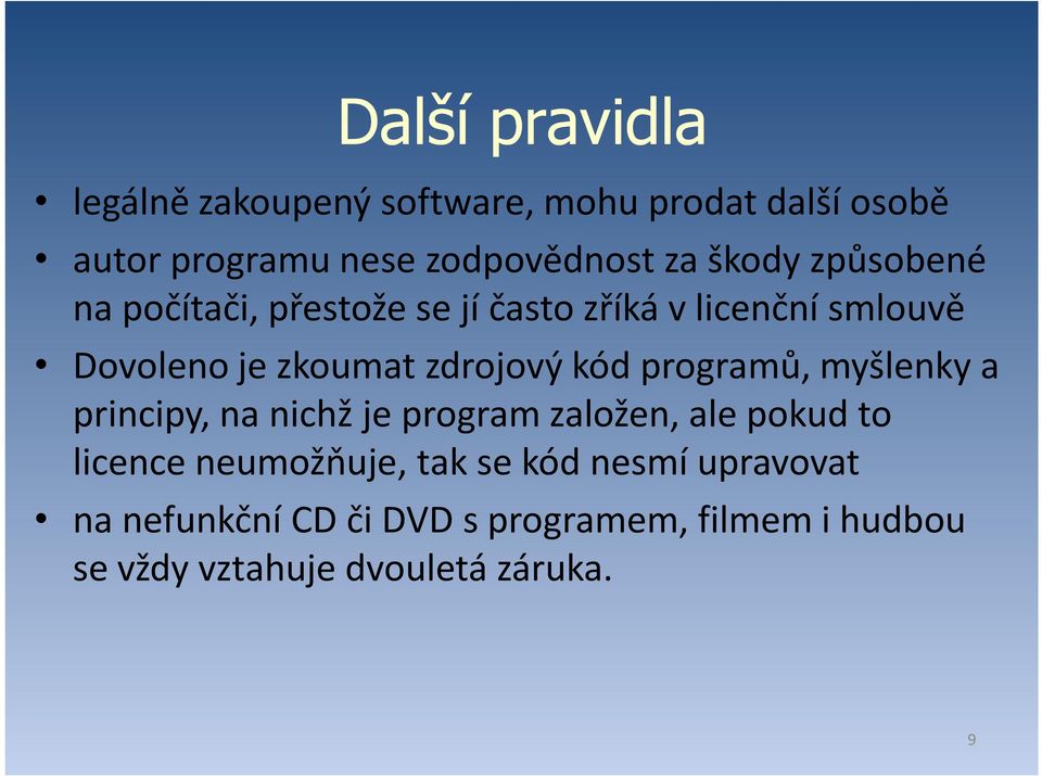 kód programů, myšlenky a principy, na nichž je program založen, ale pokud to licence neumožňuje, tak se