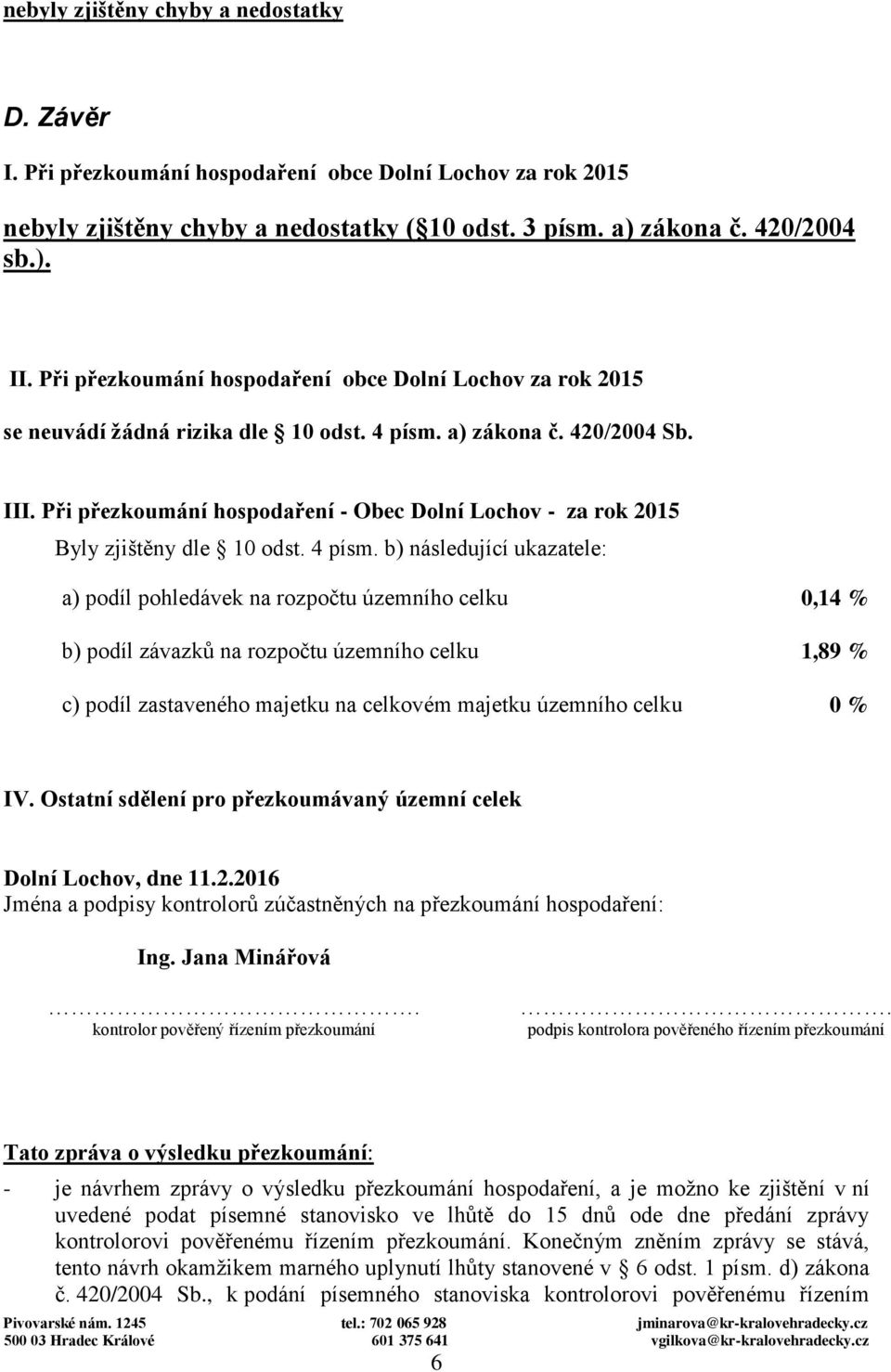 Při přezkoumání hospodaření - Obec Dolní Lochov - za rok 2015 Byly zjištěny dle 10 odst. 4 písm.