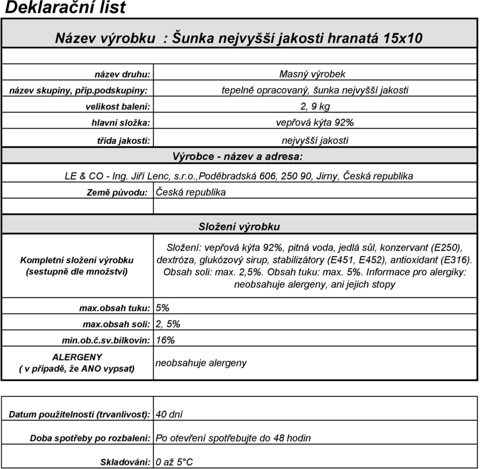 konzervant (E250), dextróza, glukózový sirup, stabilizátory (E451, E452), antioxidant (E316).