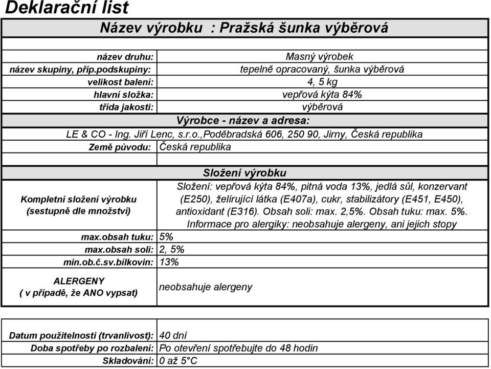 (E250), želírující látka (E407a), cukr, stabilizátory (E451, E450), antioxidant (E316).