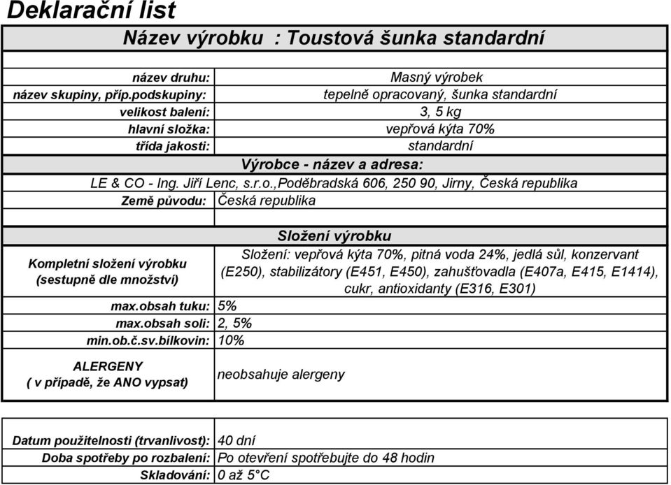 voda 24%, jedlá sůl, konzervant (E250), stabilizátory (E451,