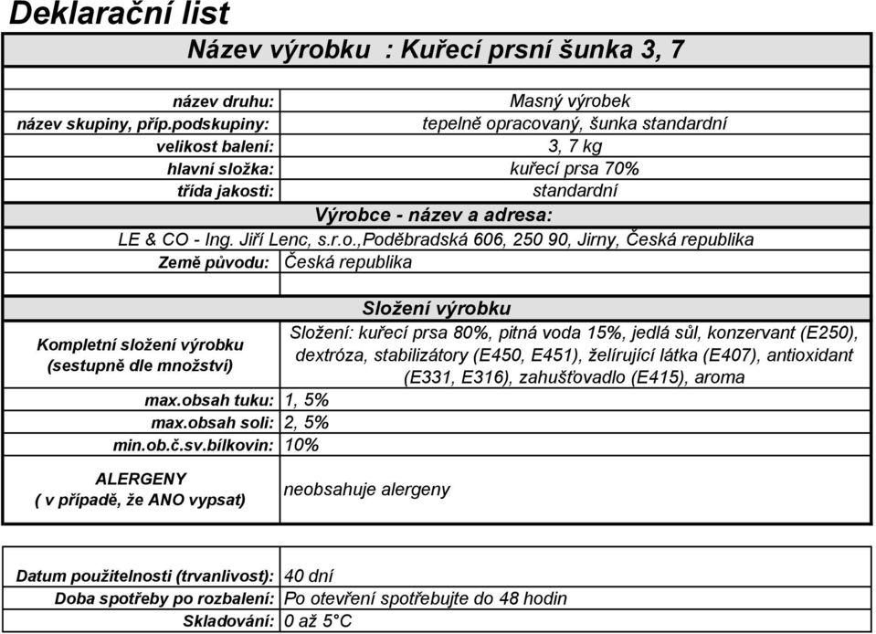 sůl, konzervant (E250), dextróza, stabilizátory (E450, E451), želírující látka