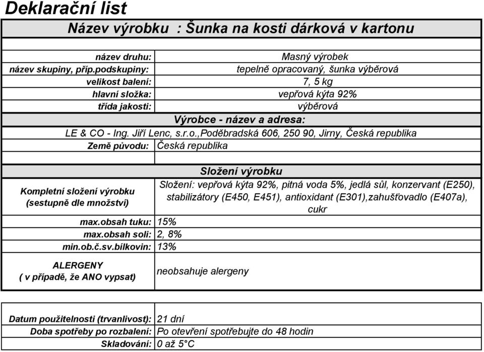 92%, pitná voda 5%, jedlá sůl, konzervant (E250), stabilizátory