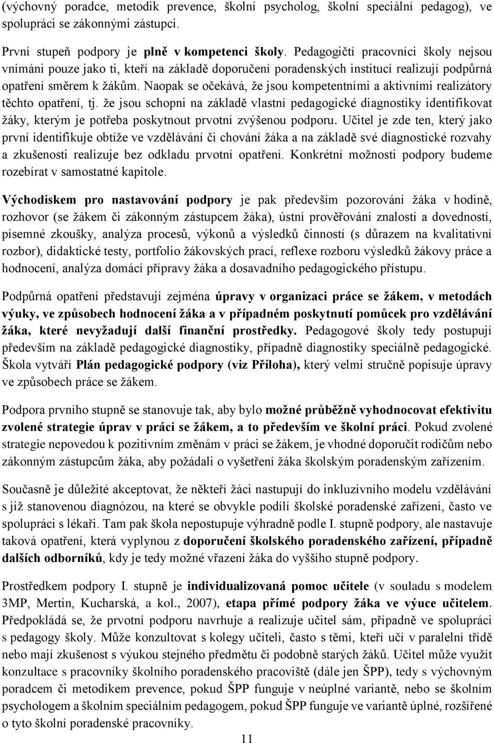 Naopak se očekává, že jsou kompetentními a aktivními realizátory těchto opatření, tj.