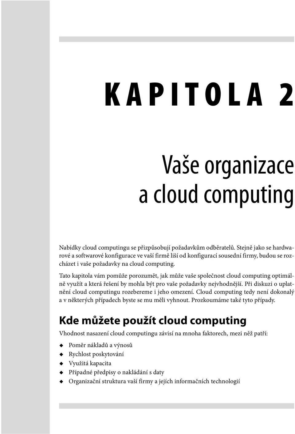 Tato kapitola vám pomůže porozumět, jak může vaše společnost cloud computing optimálně využít a která řešení by mohla být pro vaše požadavky nejvhodnější.