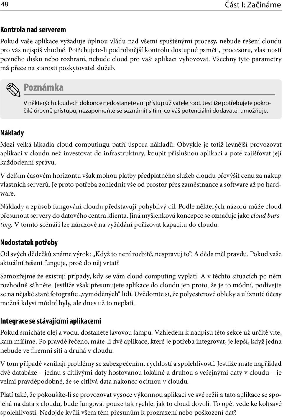 Všechny tyto parametry má přece na starosti poskytovatel služeb. Poznámka V některých cloudech dokonce nedostanete ani přístup uživatele root.