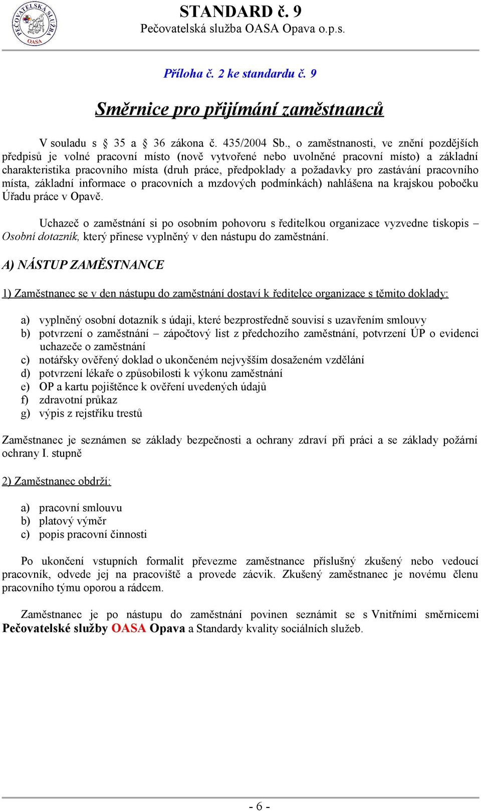 pro zastávání pracovního místa, základní informace o pracovních a mzdových podmínkách) nahlášena na krajskou pobočku Úřadu práce v Opavě.