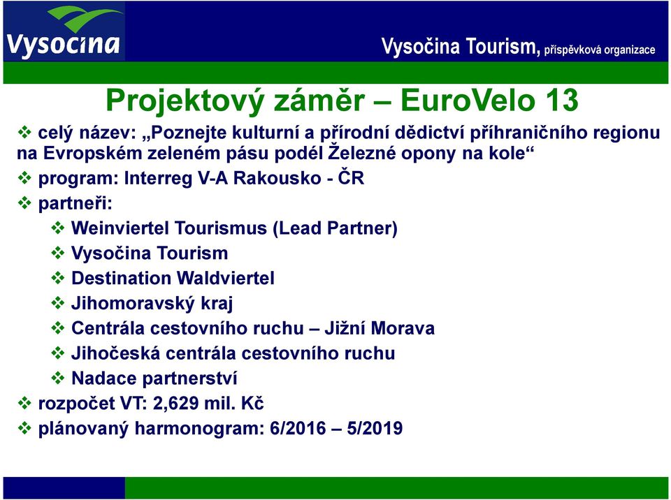 Partner) Vysočina Tourism Destination Waldviertel Jihomoravský kraj Centrála cestovního ruchu Jižní Morava