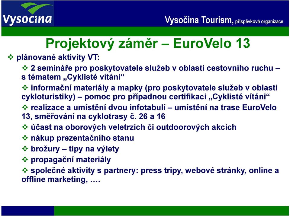 umístění dvou infotabulí umístění na trase EuroVelo 13, směřování na cyklotrasy č.