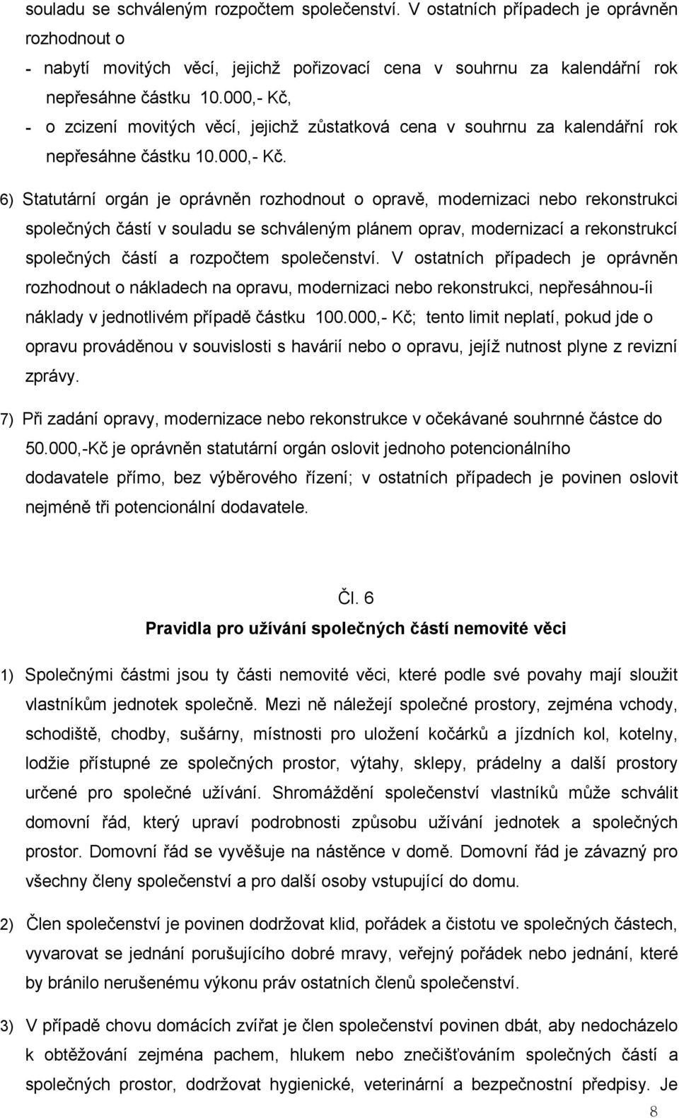 - o zcizení movitých věcí, jejichž zůstatková cena v souhrnu za kalendářní rok nepřesáhne částku 10.000,- Kč.